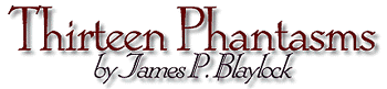 Thirteen Phantasms by James P. Blaylock

