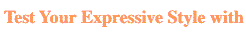 Test Your Expressive Style With